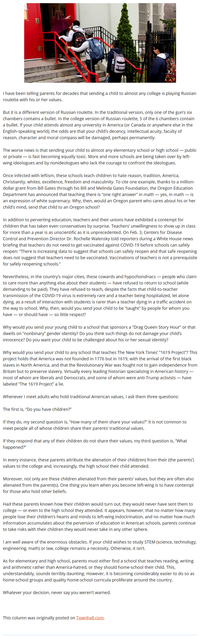 "Once infected with leftism, these schools teach children to hate reason, tradition, America, Christianity, whites, excellence, freedom and masculinity. To cite one example, thanks to a million-dollar grant from Bill Gates through his Bill and Melinda Gates Foundation, the Oregon Education Department has announced that teaching there is 'one right answer' in math — yes, in math — is an expression of white supremacy. Why, then, would an Oregon parent who cares about his or her child’s mind, send that child to an Oregon school?" - PragerU 